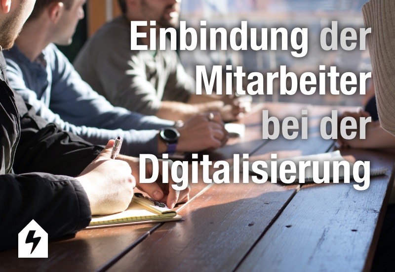 Einbindung der Mitarbeiter bei der Digitalisierung Einbindung der Mitarbeiter bei der Digitalisierung